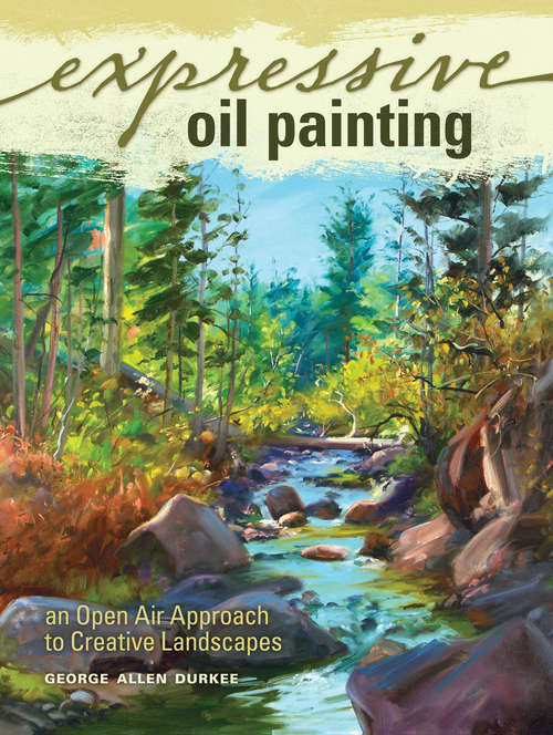 Book cover of Expressive Oil Painting: An Open Air Approach to Creative Landscapes