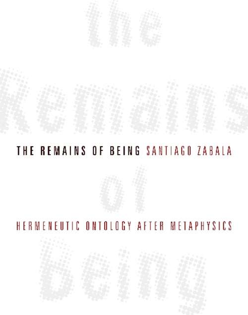 Book cover of The Remains of Being: Hermeneutic Ontology After Metaphysics