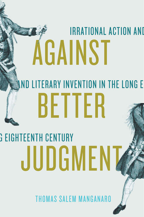 Book cover of Against Better Judgment: Irrational Action and Literary Invention in the Long Eighteenth Century