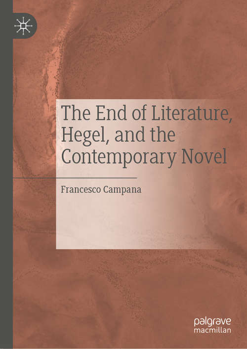 Book cover of The End of Literature, Hegel, and the Contemporary Novel (1st ed. 2019)