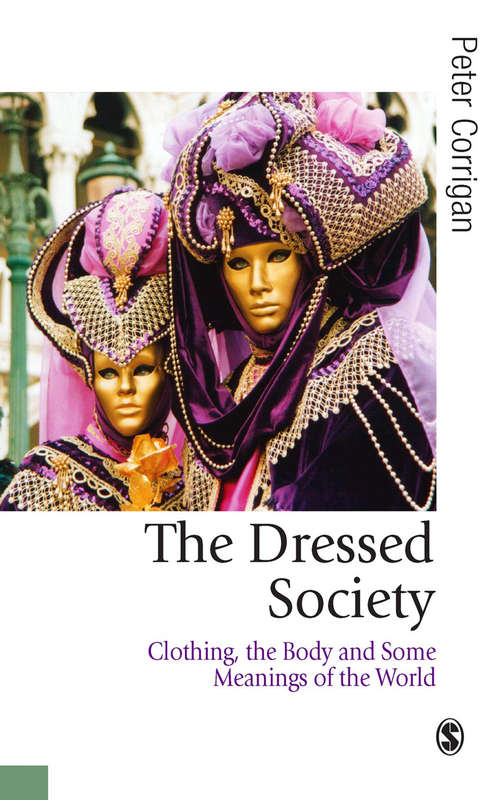 Book cover of The Dressed Society: Clothing, the Body and Some Meanings of the World (Published in association with Theory, Culture & Society)