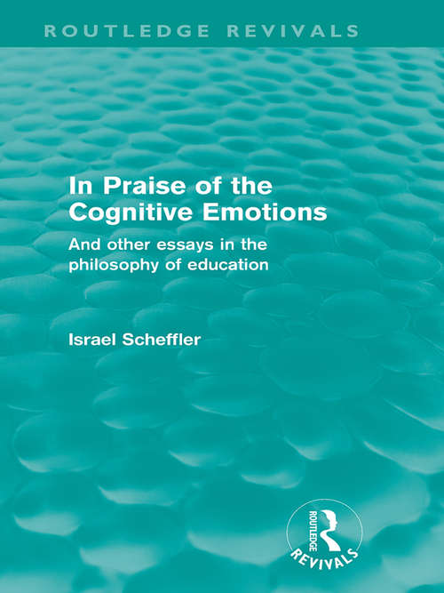 Book cover of In Praise of the Cognitive Emotions: And Other Essays in the Philosophy of Education (Routledge Revivals)