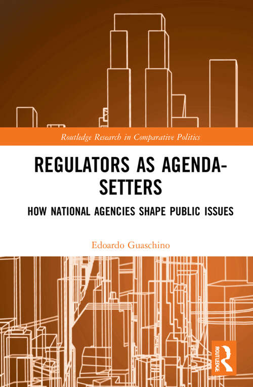 Book cover of Regulators as Agenda-Setters: How National Agencies Shape Public Issues (Routledge Research in Comparative Politics)