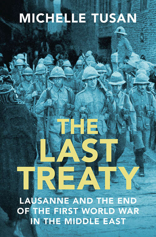 Book cover of The Last Treaty: Lausanne and the End of the First World War in the Middle East