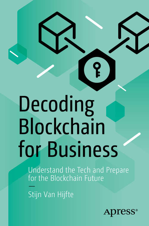 Book cover of Decoding Blockchain for Business: Understand the Tech and Prepare for the Blockchain Future (1st ed.)