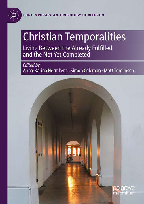 Book cover of Christian Temporalities: Living Between the Already Fulfilled and the Not Yet Completed (2024) (Contemporary Anthropology of Religion)