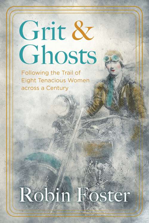 Book cover of Grit and Ghosts: Following the Trail of Eight Tenacious Women across a Century