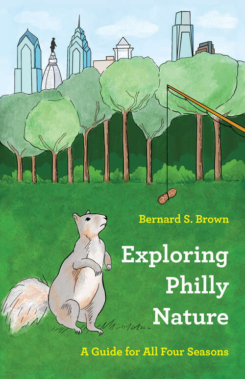 Book cover of Exploring Philly Nature: A Guide for All Four Seasons