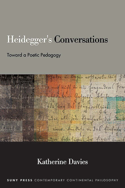 Book cover of Heidegger's Conversations: Toward a Poetic Pedagogy (SUNY series in Contemporary Continental Philosophy)