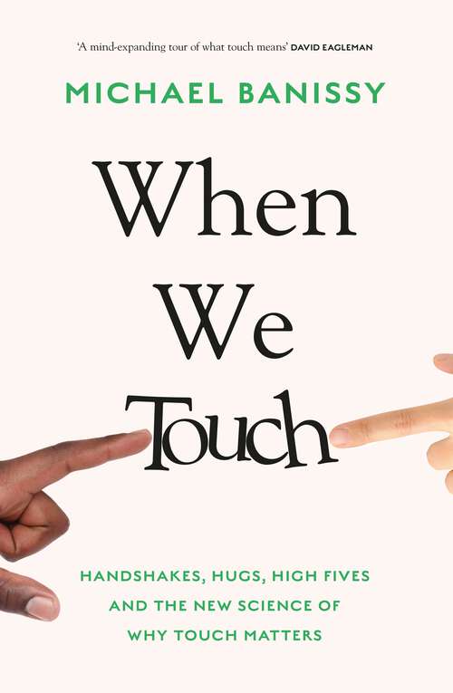 Book cover of When We Touch: Handshakes, hugs, high fives and the new science behind why touch matters