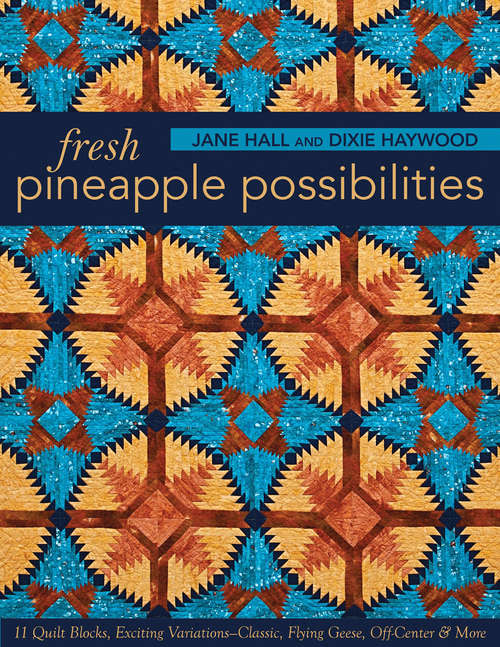 Book cover of Fresh Pineapple Possibilities: 11 Quilt Blocks, Exciting Variations—Classic, Flying Geese, Off-Center & More