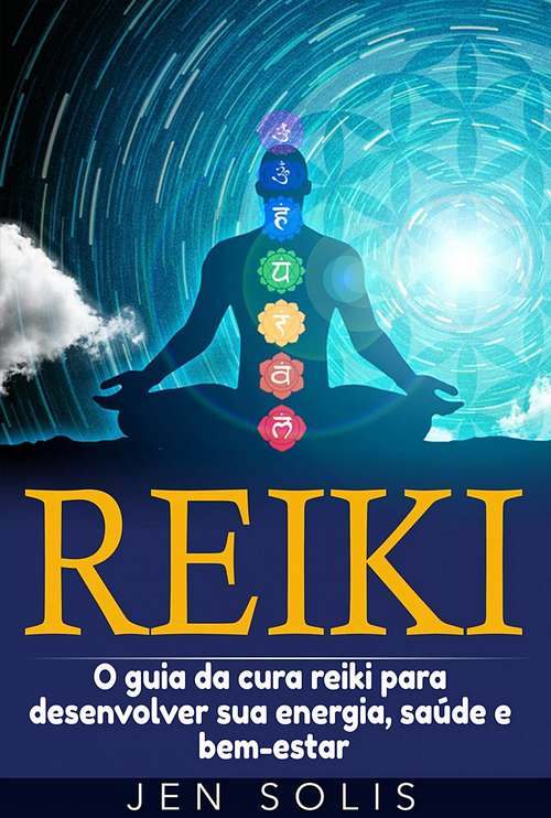Book cover of Reiki: O guia da cura reiki para desenvolver sua energia, saúde e bem-estar