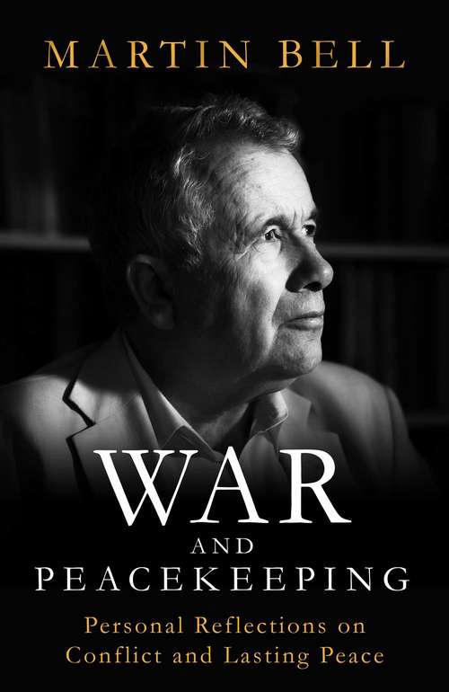 Book cover of War and Peacekeeping: Personal Reflections on Conflict and Lasting Peace