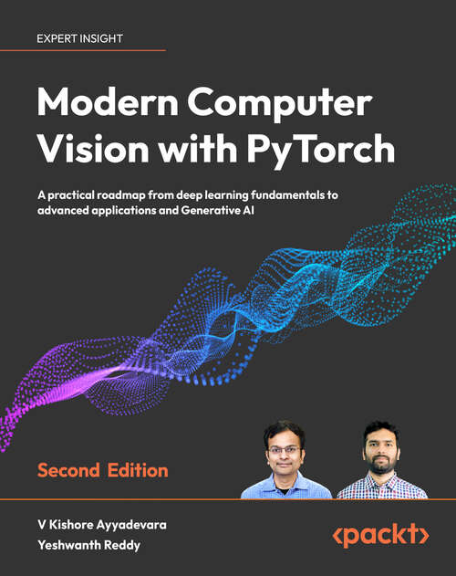 Book cover of Modern Computer Vision with PyTorch: A practical roadmap from deep learning fundamentals to advanced applications and Generative AI