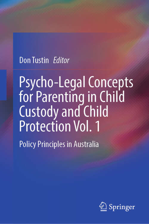 Book cover of Psycho-Legal Concepts for Parenting in Child Custody and Child Protection Vol. 1: Policy Principles in Australia