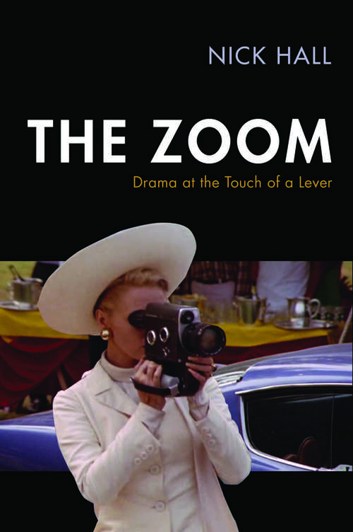 Book cover of The Zoom: Drama at the Touch of a Lever (Techniques of the Moving Image)