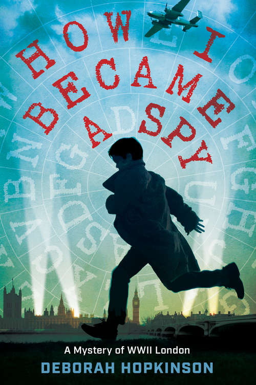 Book cover of How I Became a Spy: A Mystery of WWII London