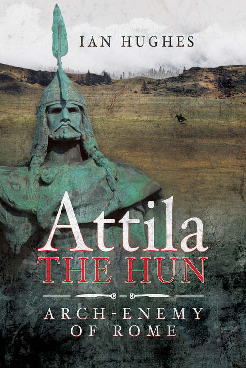 Book cover of Attila the Hun: Arch-Enemy of Rome