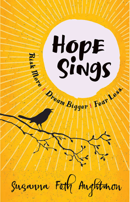 Book cover of Hope Sings: Risk More. Dream Bigger. Fear Less.