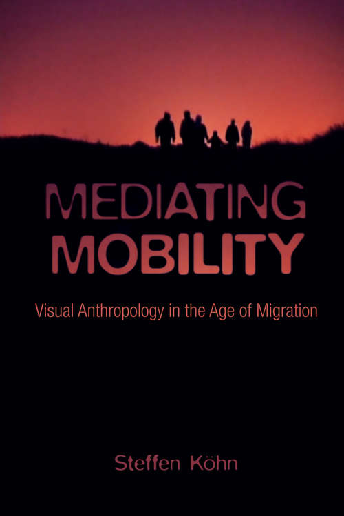 Book cover of Mediating Mobility: Visual Anthropology in the Age of Migration (Nonfictions)