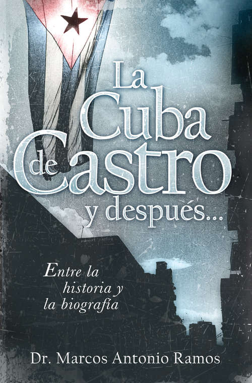 Book cover of La Cuba de Castro y después...: Entre la historia y la biografía