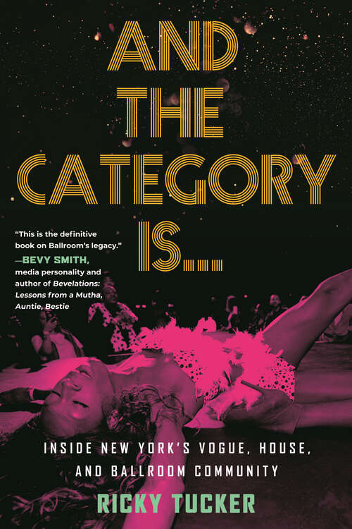 Book cover of And the Category Is…: Inside New York’s Vogue, House, and Ballroom Community