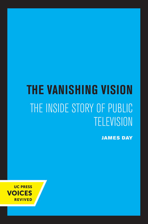 Book cover of The Vanishing Vision: The Inside Story of Public Television