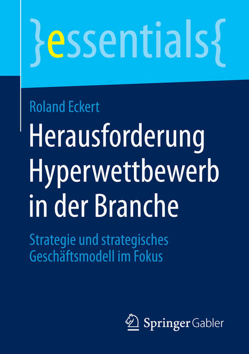 Book cover of Herausforderung Hyperwettbewerb in der Branche: Strategie und strategisches Geschäftsmodell im Fokus (essentials)