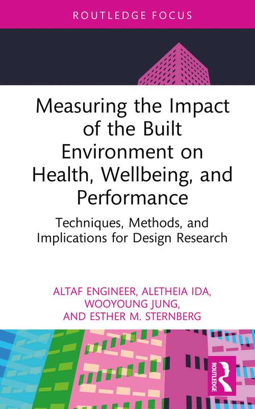 Book cover of Measuring the Impact of the Built Environment on Health, Wellbeing, and Performance: Techniques, Methods, and Implications for Design Research (Health and the Built Environment)