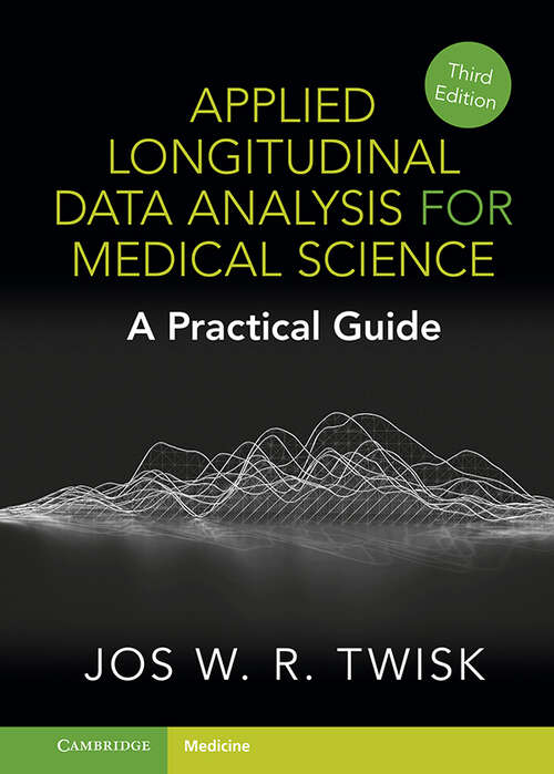 Book cover of Applied Longitudinal Data Analysis for Medical Science: A Practical Guide