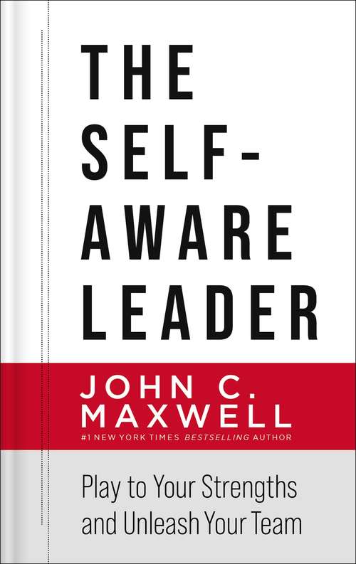 Book cover of The Self-Aware Leader: Play to Your Strengths, Unleash Your Team