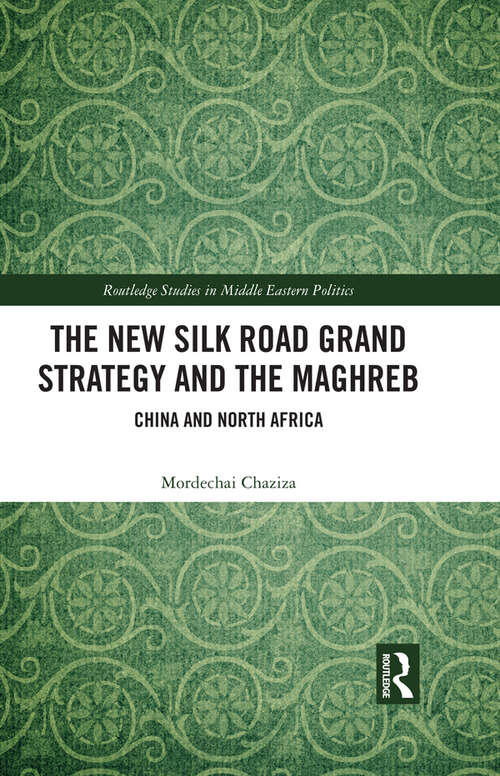 Book cover of The New Silk Road Grand Strategy and the Maghreb: China and North Africa (Routledge Studies in Middle Eastern Politics)