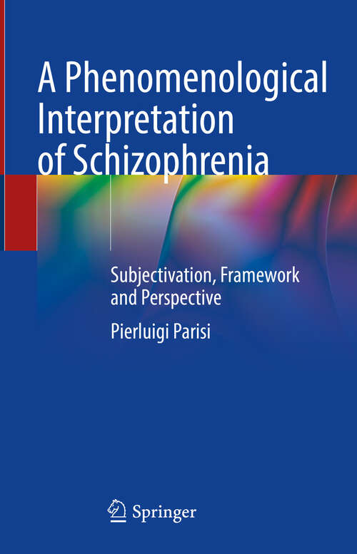 Book cover of A Phenomenological Interpretation of Schizophrenia: Subjectivation, Framework and Perspective