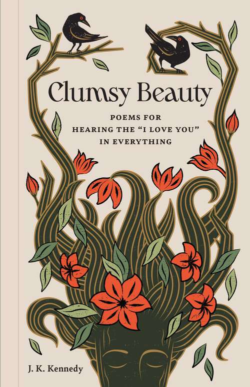 Book cover of Clumsy Beauty: Poems for Hearing the "I Love You" in Everything