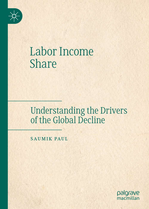 Book cover of Labor Income Share: Understanding the Drivers of the Global Decline (1st ed. 2020) (Adb Institute Series On Development Economics Ser.)