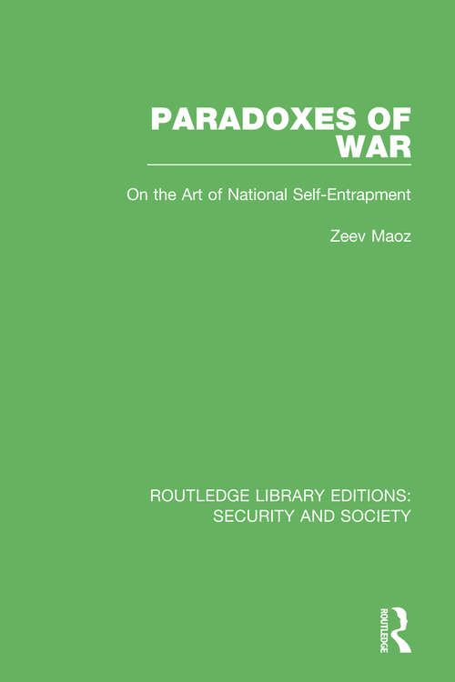 Book cover of Paradoxes of War: On the Art of National Self-Entrapment (Routledge Library Editions: Security and Society: Vol. 3)