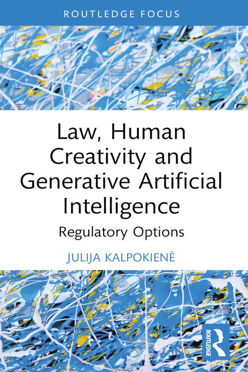 Book cover of Law, Human Creativity and Generative Artificial Intelligence: Regulatory Options