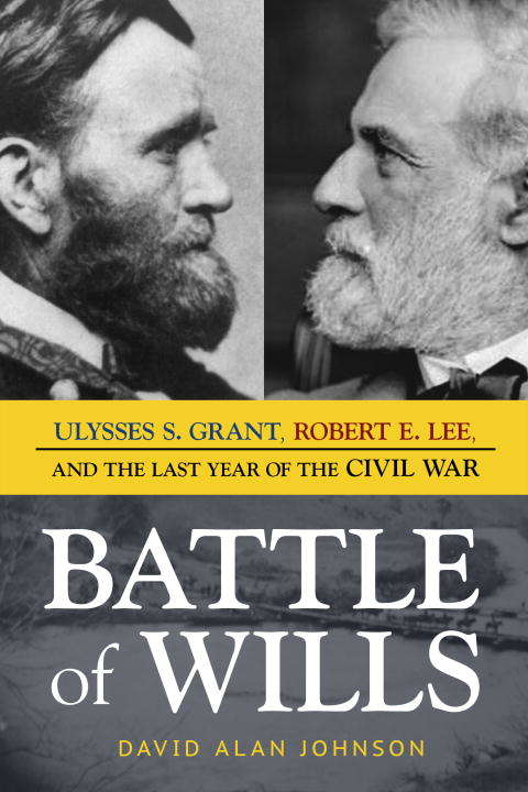 Book cover of Battle of Wills: Ulysses S. Grant, Robert E. Lee, and the Last Year of the Civil War