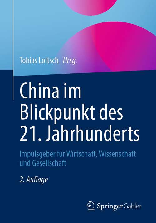 Book cover of China im Blickpunkt des 21. Jahrhunderts: Impulsgeber für Wirtschaft, Wissenschaft und Gesellschaft (2. Aufl. 2021)