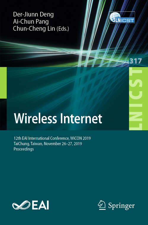 Book cover of Wireless Internet: 12th EAI International Conference, WiCON 2019, TaiChung, Taiwan, November 26–27, 2019, Proceedings (1st ed. 2020) (Lecture Notes of the Institute for Computer Sciences, Social Informatics and Telecommunications Engineering #317)