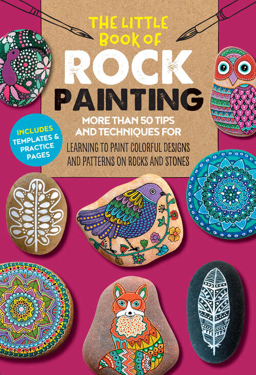 Book cover of The Little Book of Rock Painting: More Than 50 Tips and Techniques for Learning to Paint Colorful Designs and Patterns on Rocks and Stones