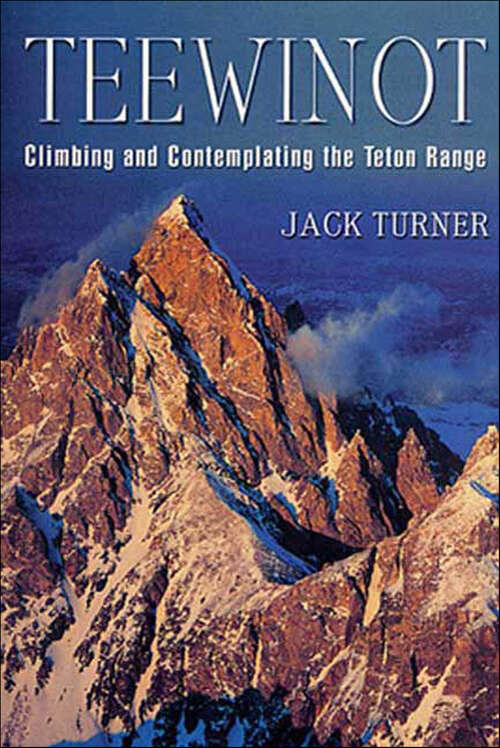 Book cover of Teewinot: Climbing and Contemplating the Teton Range