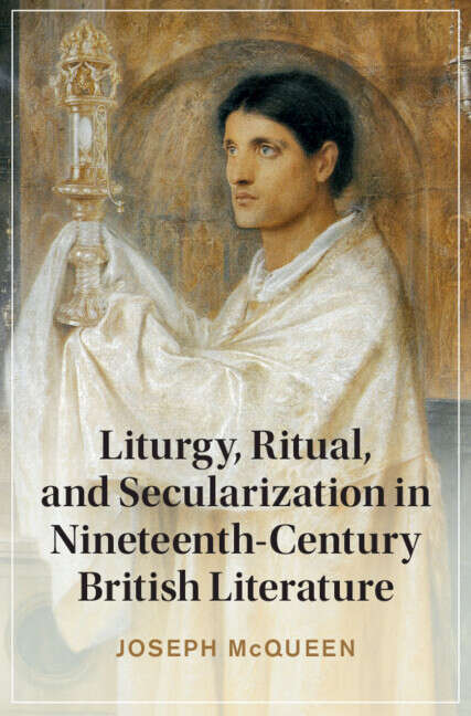 Book cover of Liturgy, Ritual, and Secularization in Nineteenth-Century British Literature (Cambridge Studies in Nineteenth-Century Literature and Culture)