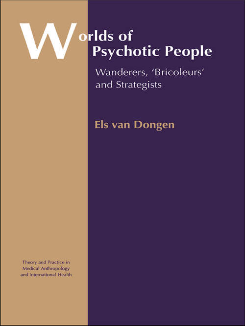 Book cover of Worlds of Psychotic People: Wanderers, 'Bricoleurs' and Strategists (Theory and Practice in Medical Anthropology and International Health #10)