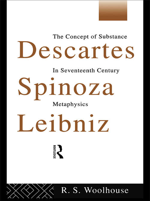 Book cover of Descartes, Spinoza, Leibniz: The Concept of Substance in Seventeenth Century Metaphysics