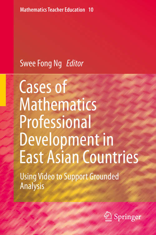 Book cover of Cases of Mathematics Professional Development in East Asian Countries: Using Video to Support Grounded Analysis (Mathematics Teacher Education #10)