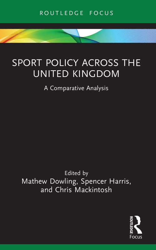 Book cover of Sport Policy Across the United Kingdom: A Comparative Analysis (Routledge Focus on Sport, Culture and Society)