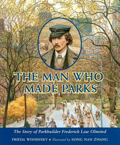 Book cover of The Man Who Made Parks: The Story Of Parkbuilder Frederick Law Olmsted