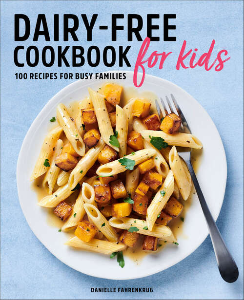 Book cover of Dairy-Free Cookbook for Kids: 100 Recipes for Busy Families