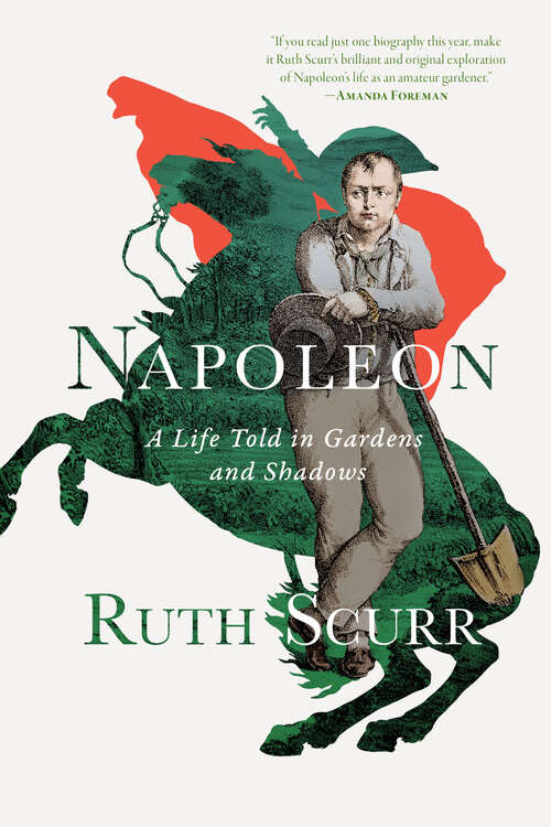 Book cover of Napoleon: A Life Told In Gardens And Shadows